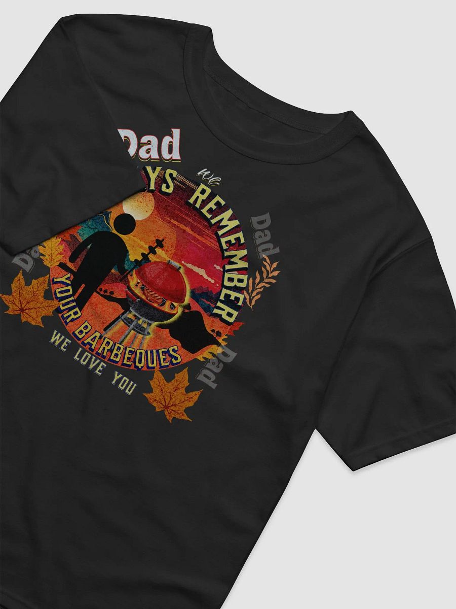 Mens fathers day t shirt ‘dad we will always remember your Barbecue’  Beautiful design to show Dad you selected a well designed  Shirt.  Ideal to show your appreciation product image (12)