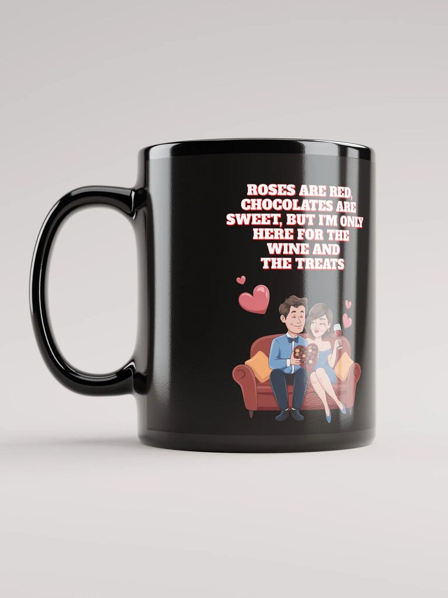 Roses Are Red, Chocolates Are Sweet, But I'm Only Here For The Wine And The Treats Black Mug product image (6)