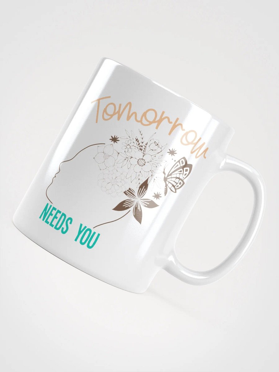 Tomorrow Needs You - White Glossy Mug product image (10)