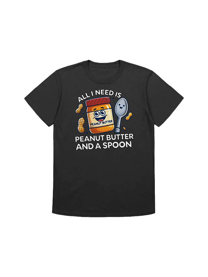 Food Lover-Funny Peanut Butter Design - "All I Need Is Peanut Butter and a Spoon" T-Shirt product image (5)