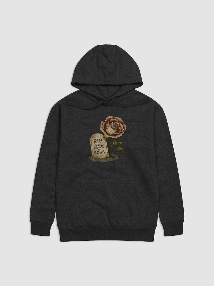 RIP I Already Dropped My Rose Premium Hoodie product image (1)