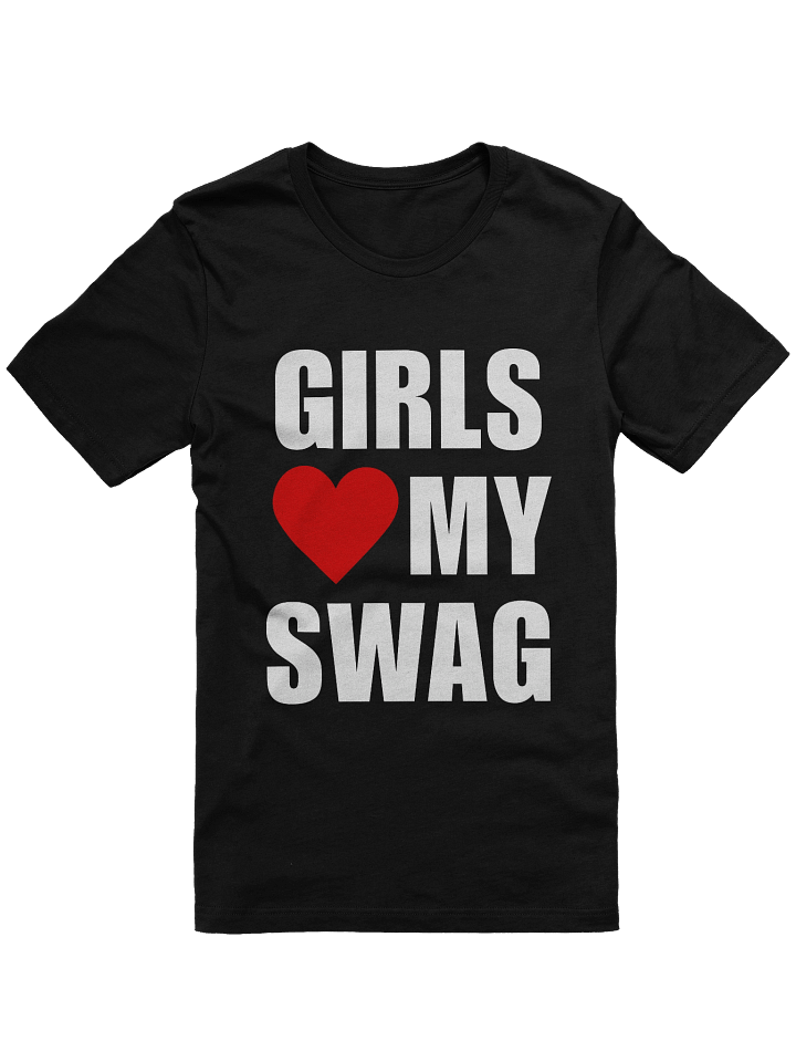 Girls Love My Swag T-Shirt (Adult) product image (1)
