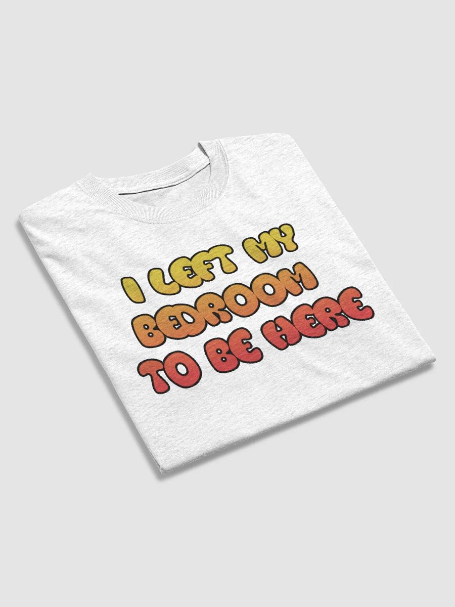 I Left My Bedroom T-Shirt product image (29)