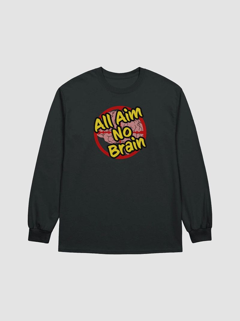All Aim No Brain (Long Sleeve)