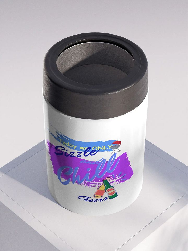 Stainless steel Koozie for your summer parties.   ‘Today we only Sizzle and chill’ design product image (2)