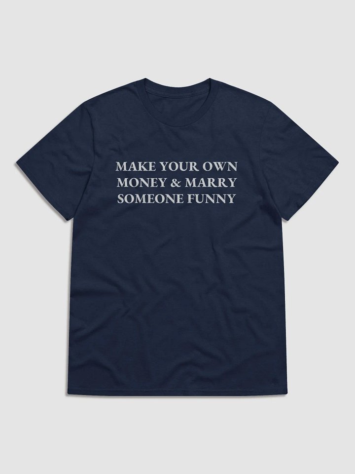 MAKE YOUR OWN MONEY & MARRY SOMEONE FUNNY Short Sleeve T-Shirt product image (1)