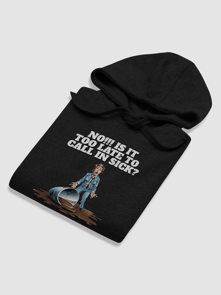No!!! Is It Too Late To Call In Sick? Funny Hoodie product image (36)