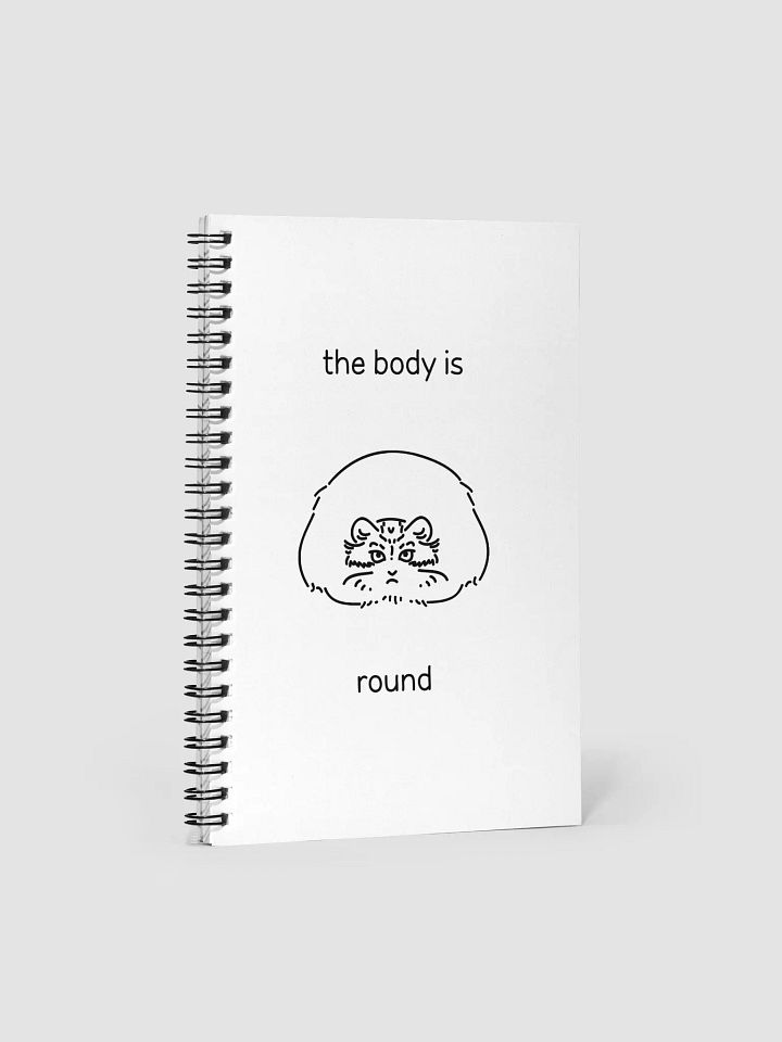 The Body Is Round - Spiral Notebook product image (1)