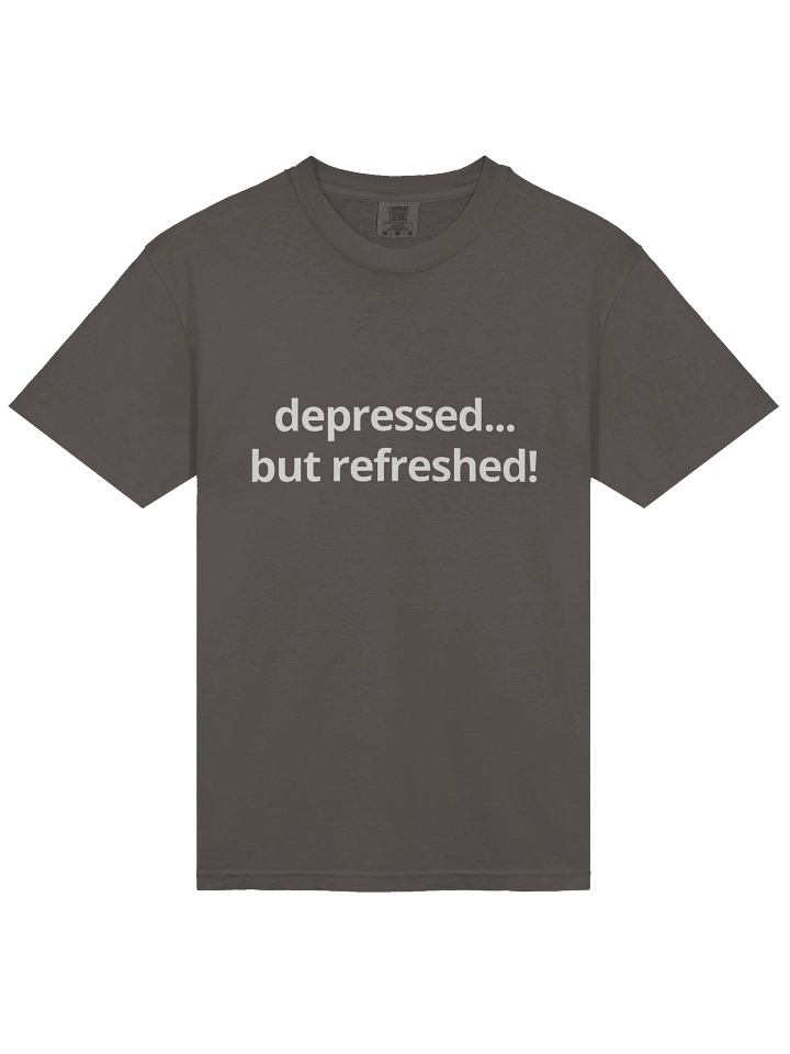 depressed... but refreshed! - tee product image (1)