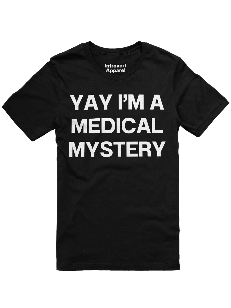 YAY I’M A MEDICAL MYSTERY Unisex T-Shirt product image (3)