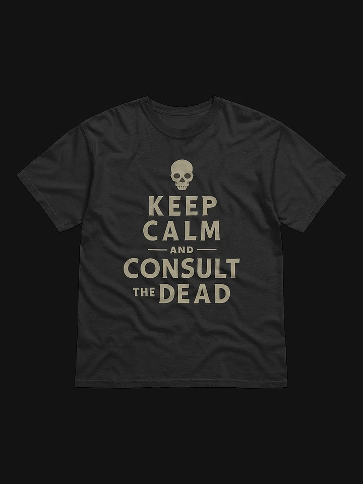 Keep Calm and Consult the Dead T-shirt product image (1)