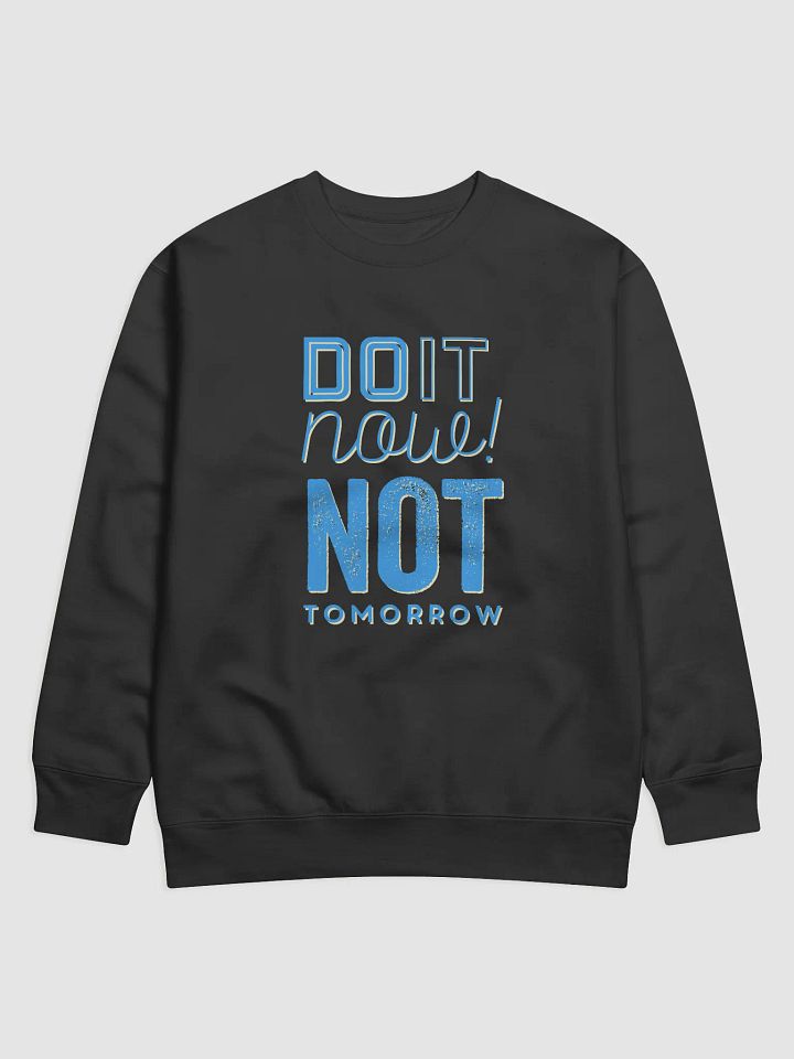 Do It Now, Not Tomorrow' sweatshirt product image (1)