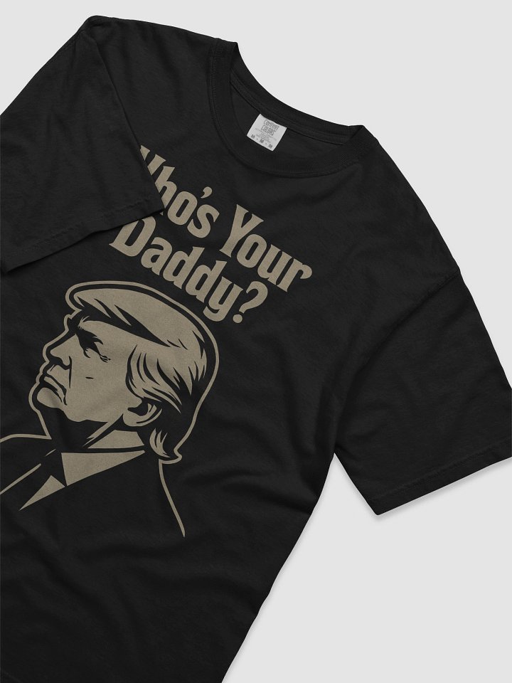 Who's Your Daddy? Trump Parody Graphic Tee product image (2)