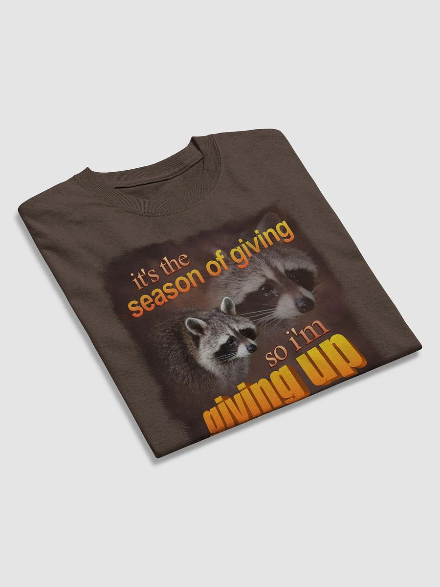 It's the season of giving.. so I'm giving up T-shirt product image (7)