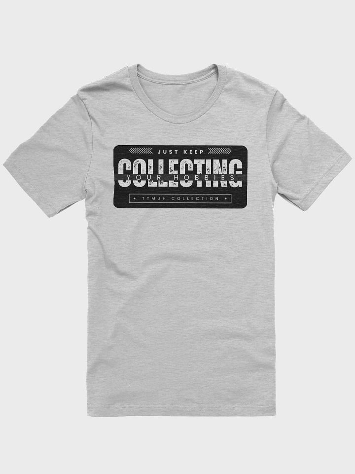 Motivational Hobbyist T-Shirt: Just Keep Collecting product image (4)