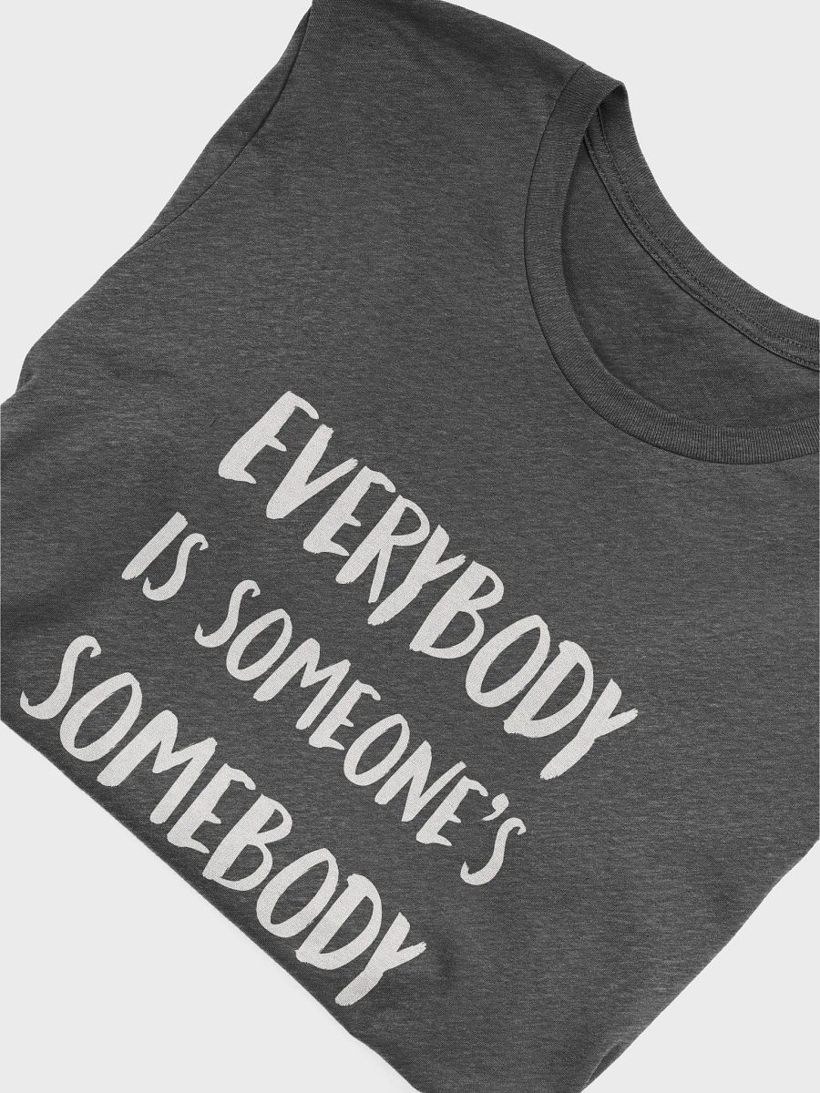 Everybody Is Someones Somebody - Unisex T-shirt Bella Canvas 3001 product image (14)