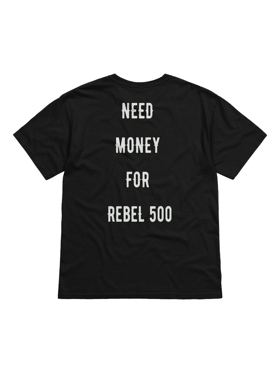 need money for rebel 500 | tee product image (1)