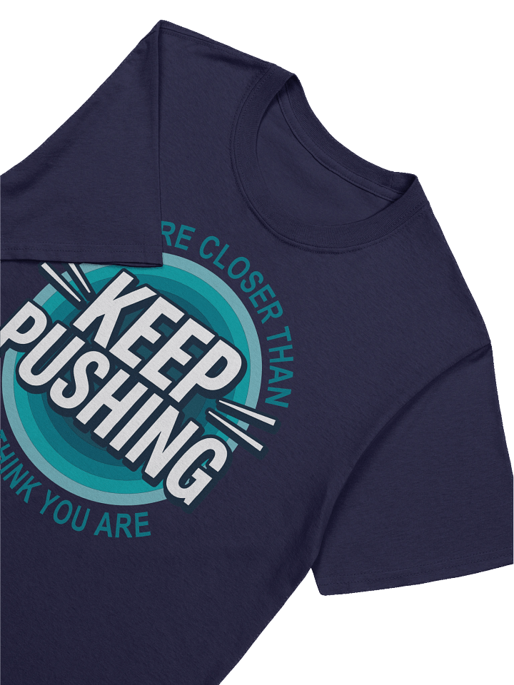 KEEP PUSHING - YOU’RE CLOSER THAN YOU THINK YOU ARE GRAPHIC T- SHIRT Blue product image (41)