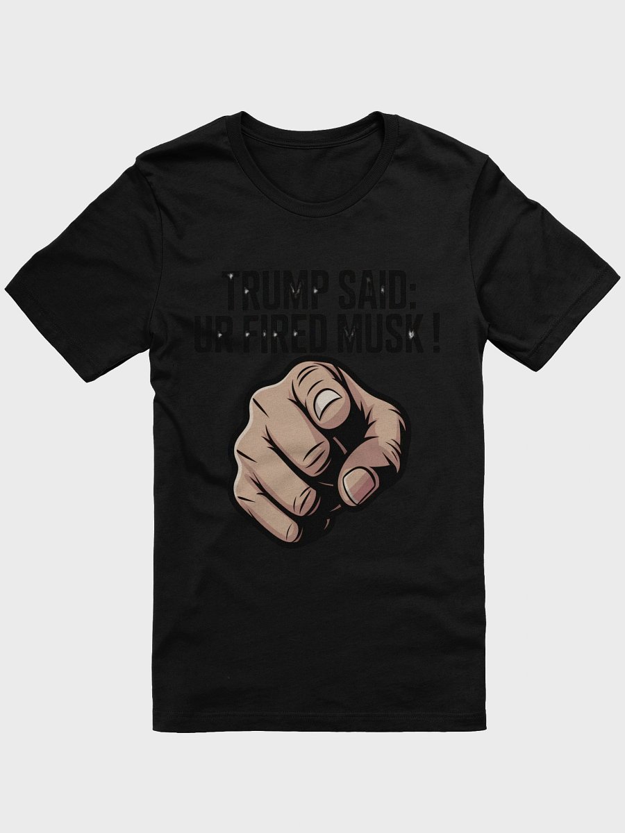 Trump Said: You’re Fired Musk! product image (1)