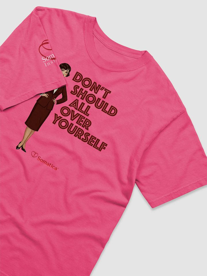 Don’t Should All Over Yourself t-shirt product image (2)