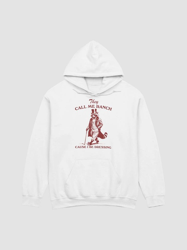 They call me ranch cause I be dressing Hoodie product image (1)