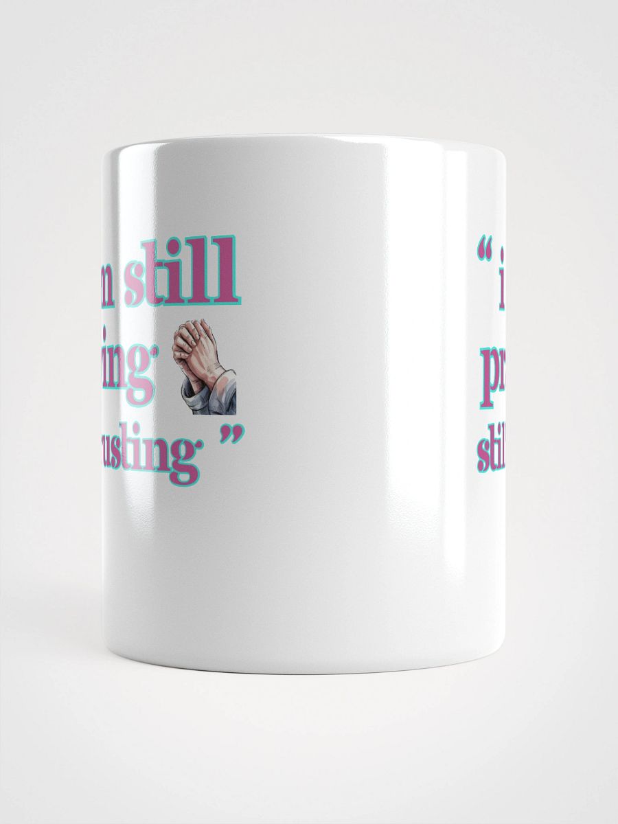 I am Still Praying, Still Trusting White Glossy Ceramic Mug product image (6)