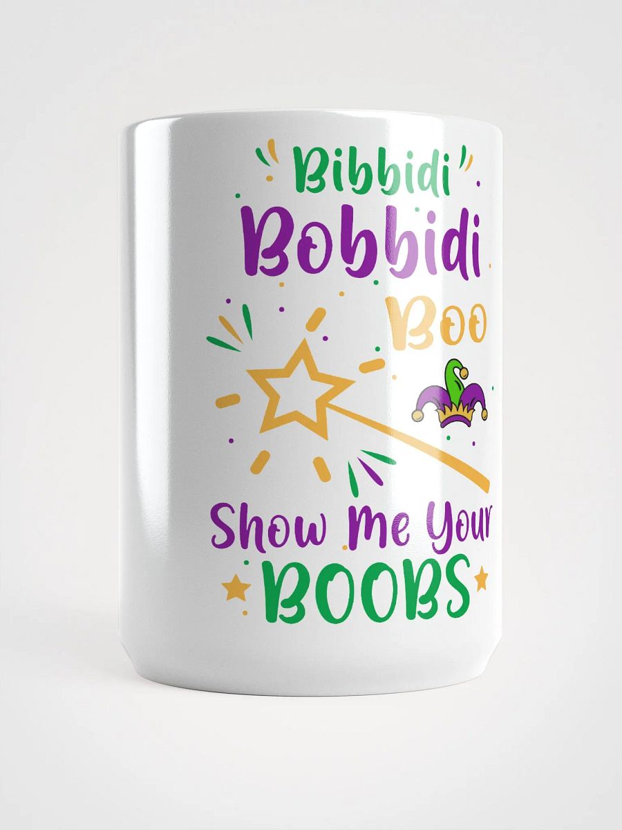 "Bibbidi Bobbidi Boo Show Me Your Boobs" Mardi Gras Mug product image (5)