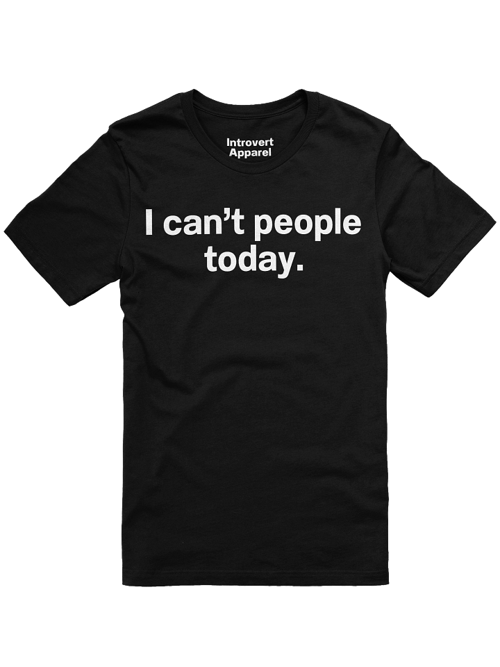 I can't people today. Unisex T-Shirt product image (6)