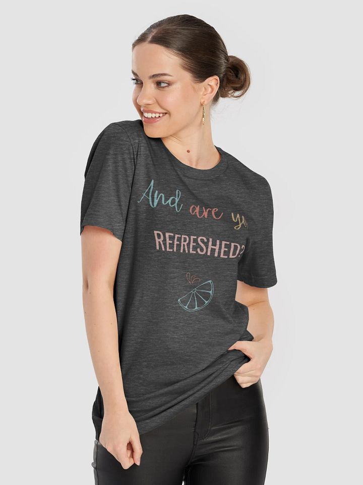 And Are You Refreshed? - T Shirt product image (31)