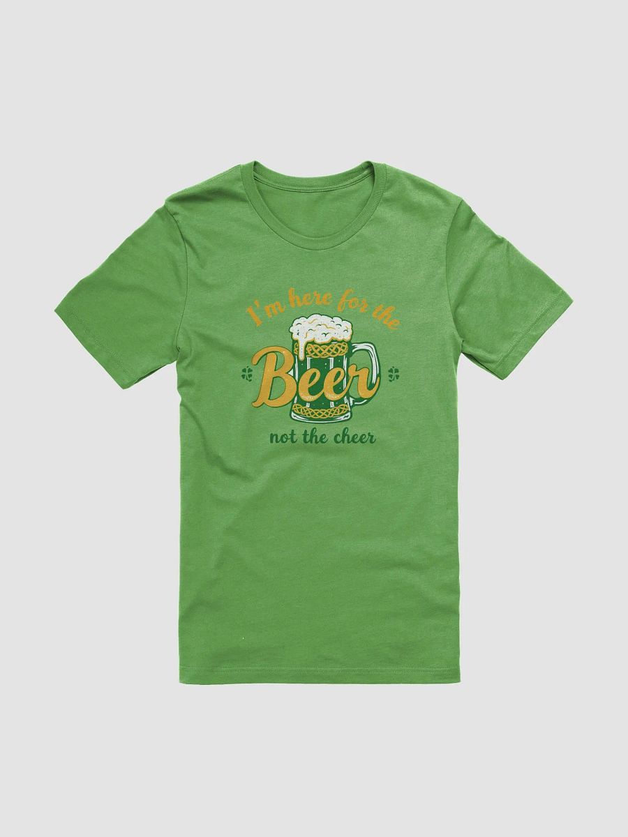 I'm Here for the Beer, Not the Cheer - St. Patrick's Day Party Tee product image (1)