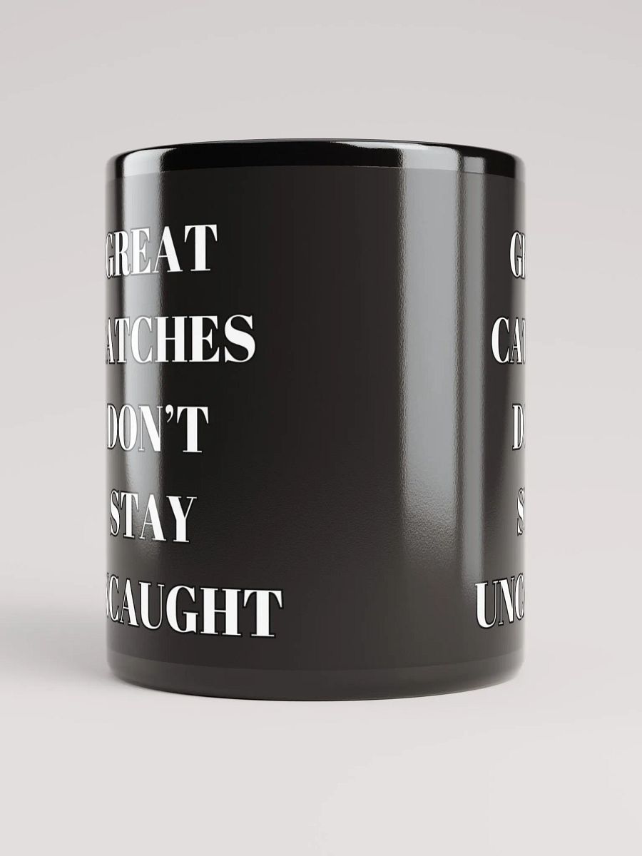Great Catches Don't Stay UnCaught - Funny Black Coffee Mug product image (9)