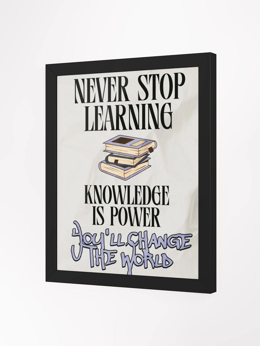 never stop learning, knowledge is power; you'll change the world. wood framed print product image (9)