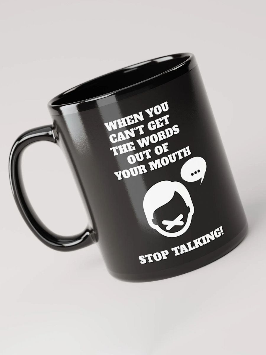 When You Can't Get The Words Out of Your Mouth - Stop Talking Black Mug product image (11)