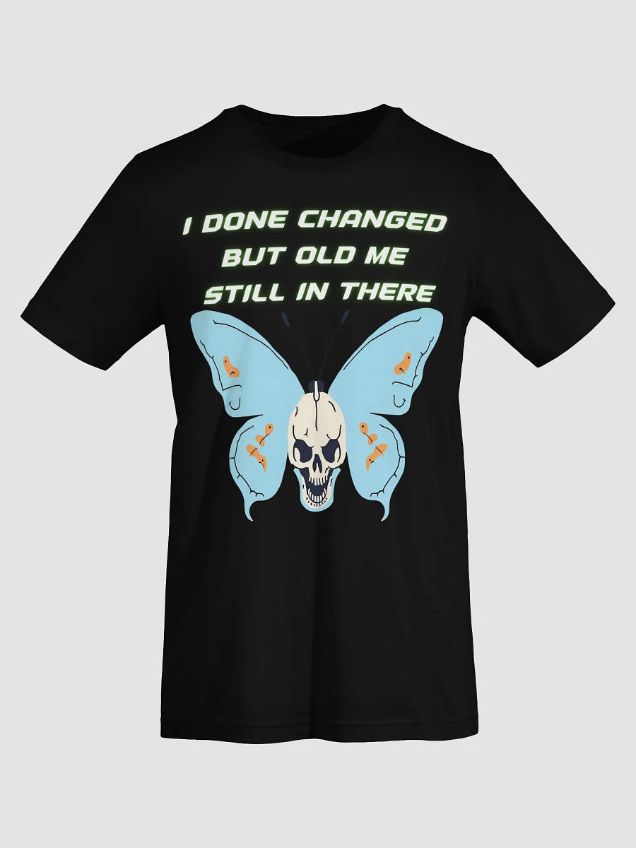 I Done Changed but Old Me in There T-Shirt – Real Talk Streetwear product image (28)