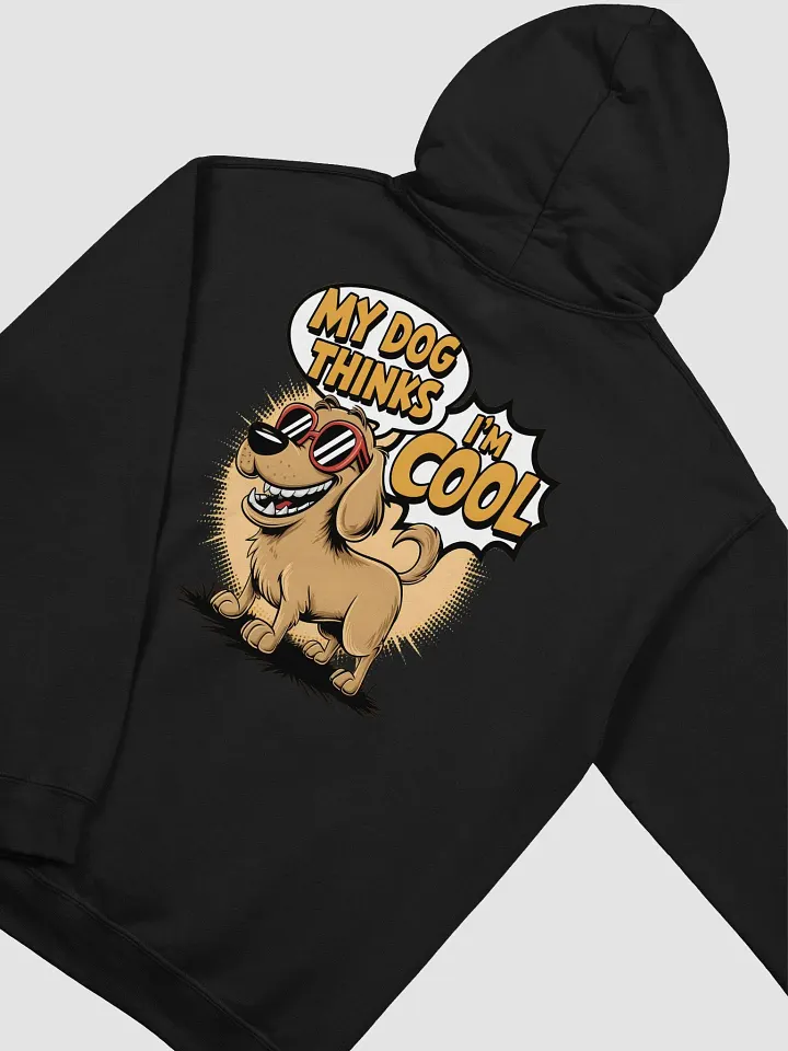 My Dog Thinks I'm Cool Funny Hoodie product image (2)