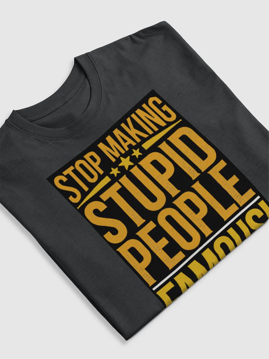 Before They Were Famous - "Stop Making Stupid People Famous" Black T-Shirt product image (5)