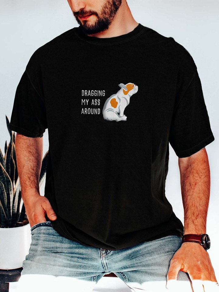 Dragging My Ass Around T-Shirt(Embroidered) of a French Bulldog(Pied Brown) product image (2)