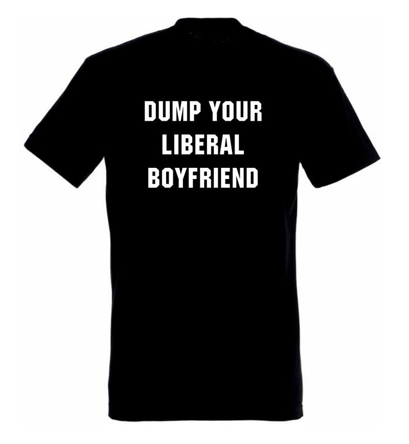 T-Shirt "DUMP YOUR LIBERAL BOYFRIEND"