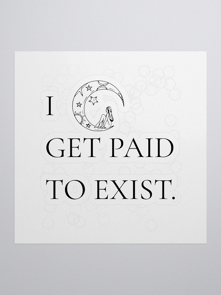 I GET PAID TO EXIST – KISS CUT STICKER product image (1)