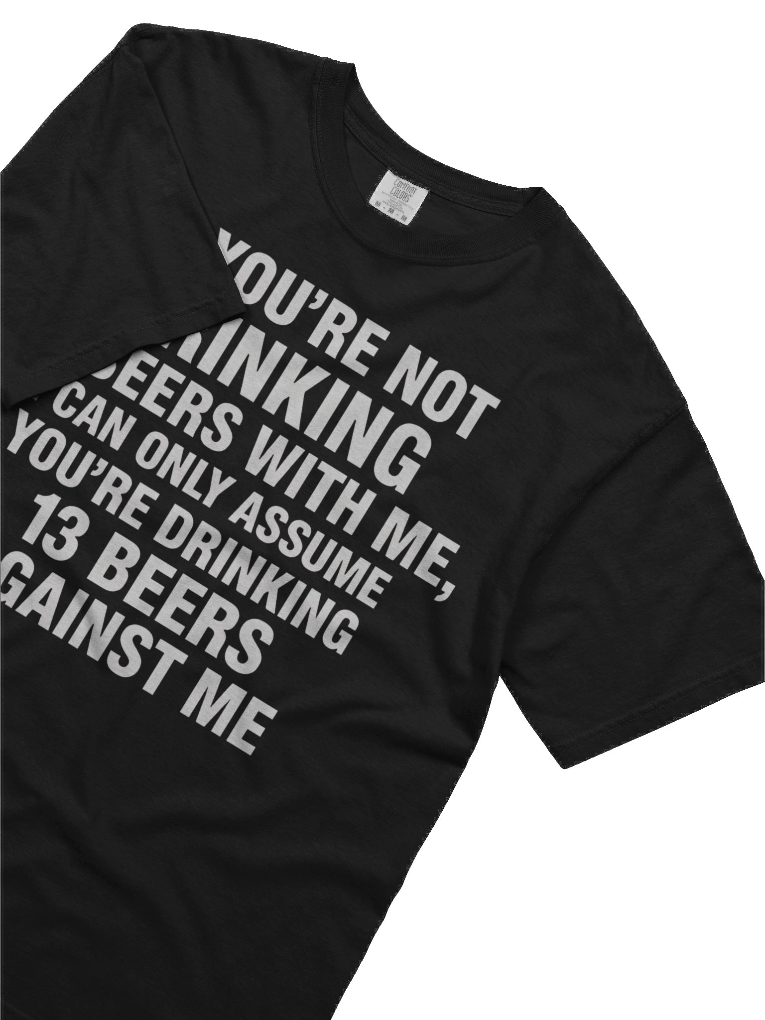 If You're Not Drinking 13 Beers With Me, I Can Only Assume You're Drinking 13 Beers Against Me T-shirt product image (3)