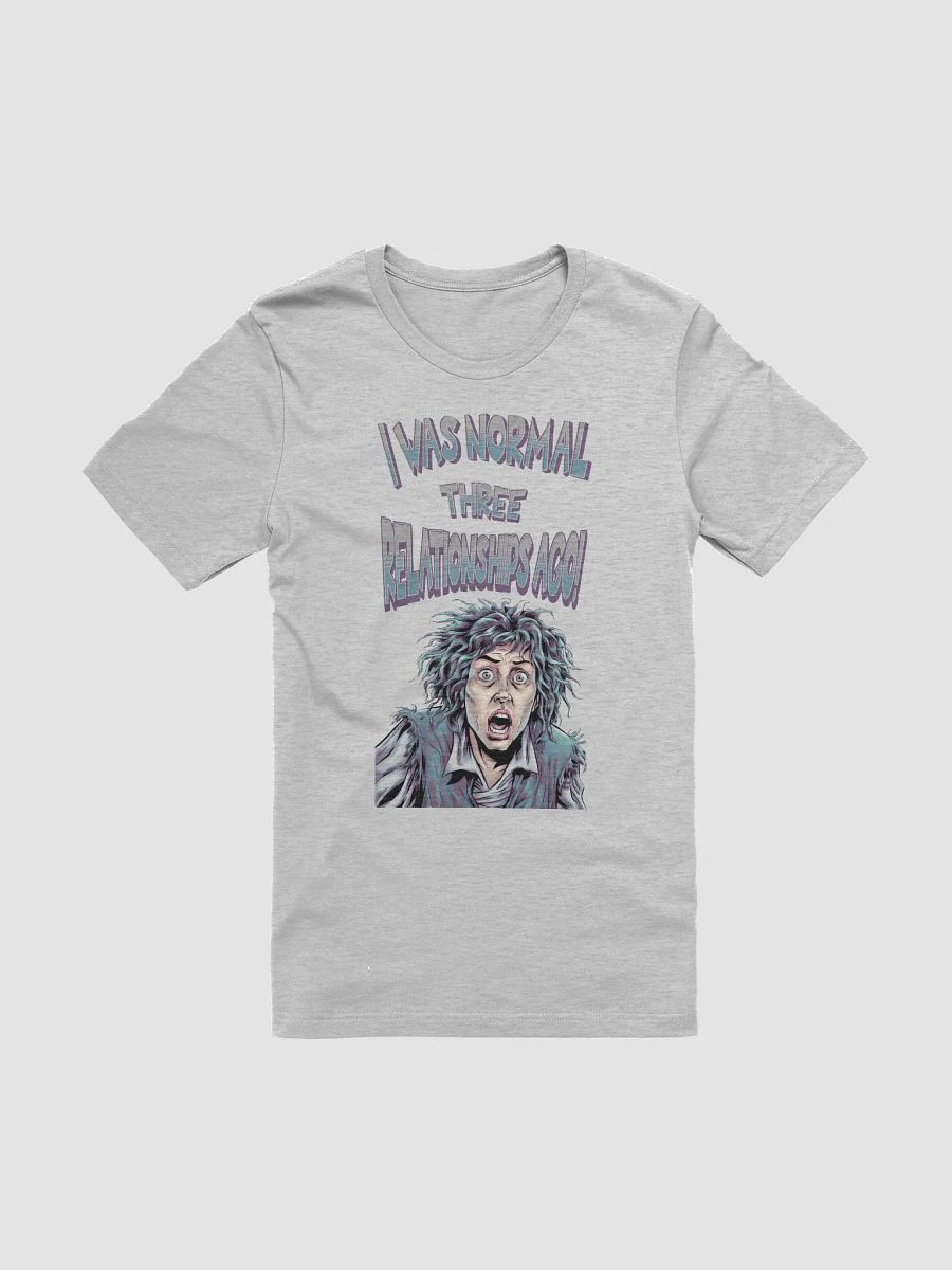 I Was Normal Three Relationships Ago! Funny T-shirt product image (5)