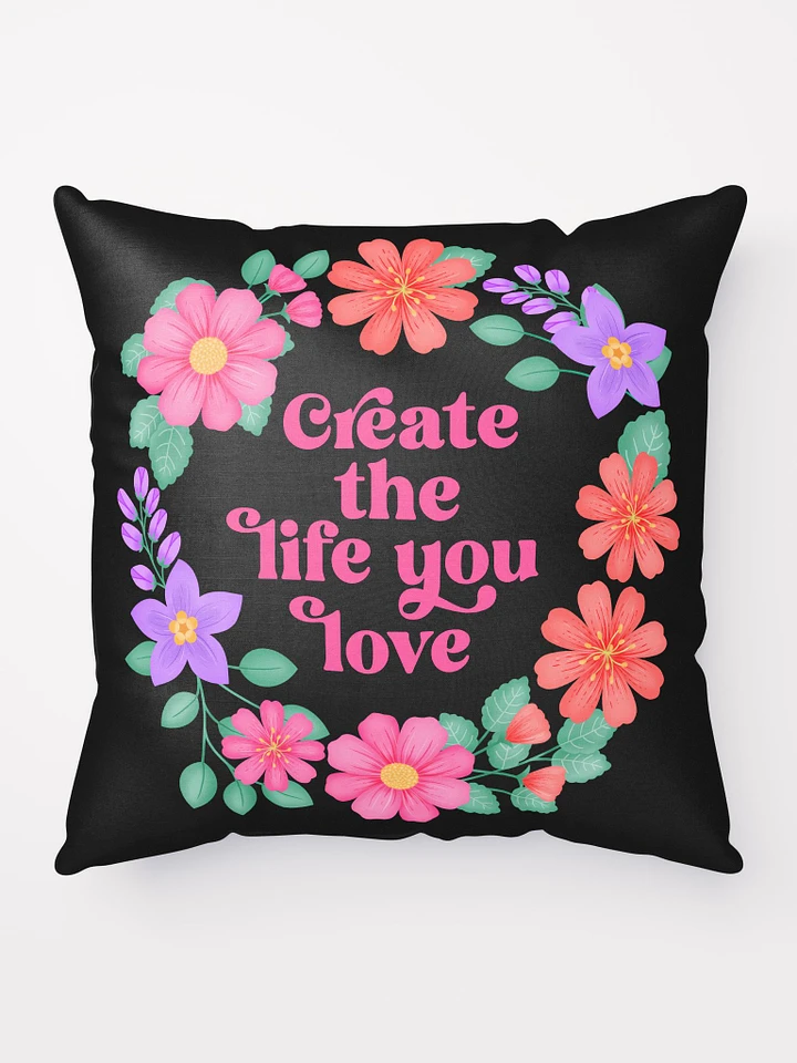 Create the life you love - Motivational Pillow Black product image (1)