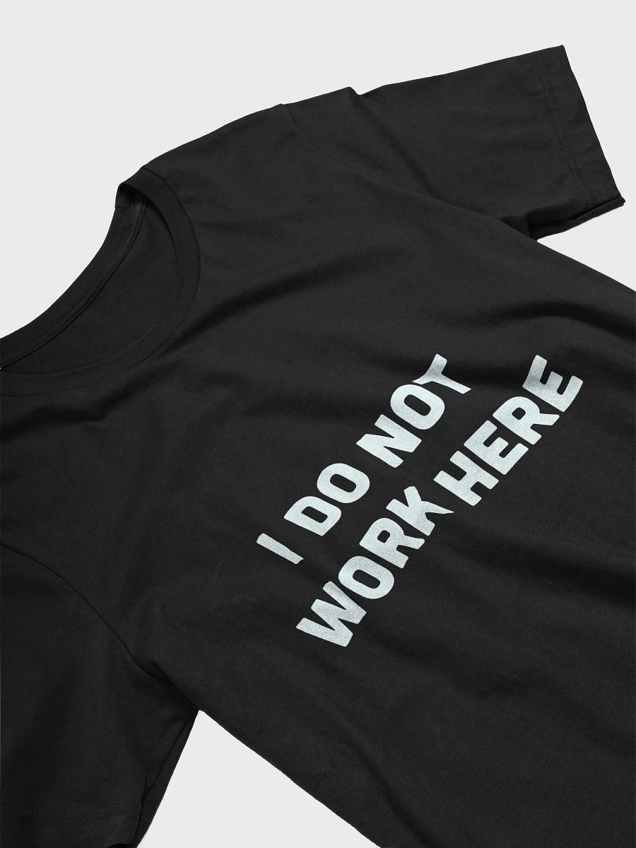 I DO NOT WORK HERE Unisex Tee product image (3)