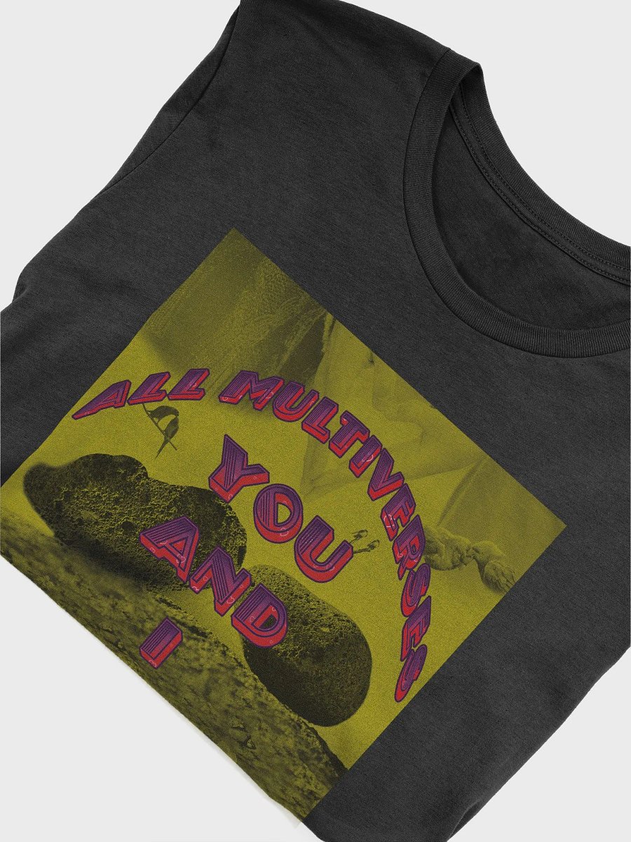 All multiverses. You and I. Unisex t-shirt product image (4)
