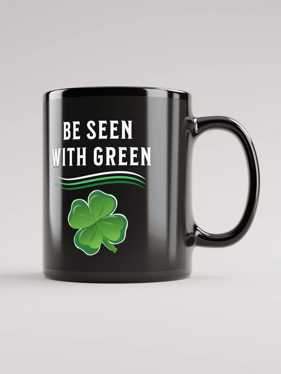 Be Seen With Green St. Patrick's Day Black Mug product image (10)