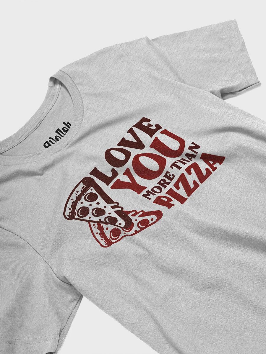 Love You More Than Pizza - Quirky romantic T-Shirt for foodie couples product image (14)