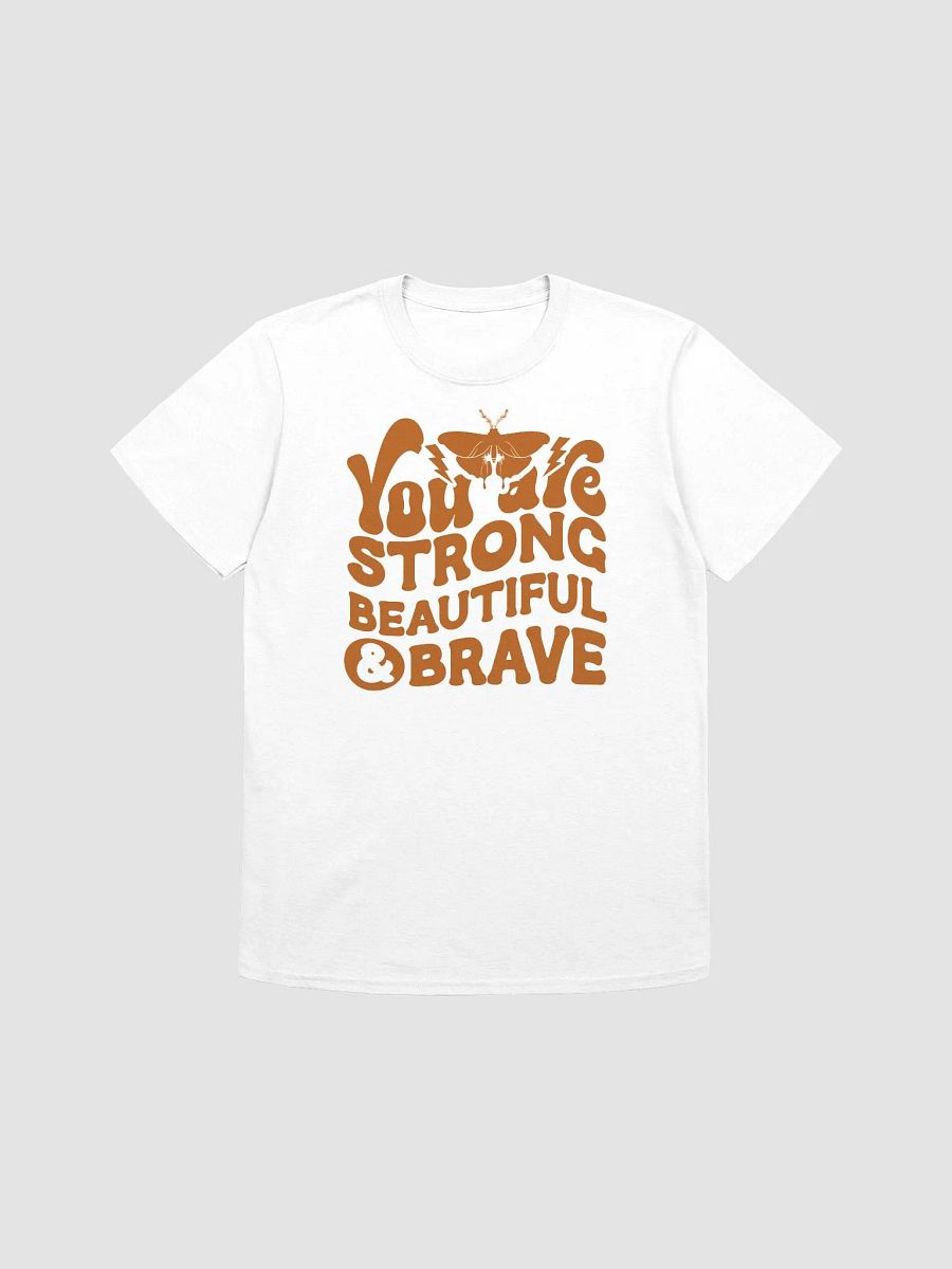 YOU ARE STRONG BEAUTIFUL AND BRAVE - Unisex T-Shirt product image (1)