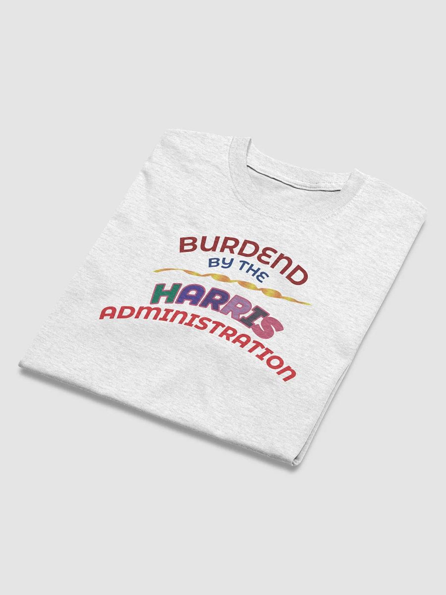 BURDENED BY THE HARRIS ADMINISTRATION. product image (19)