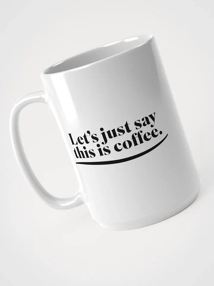 Let's Just Say This Is Coffee - Mug product image (1)