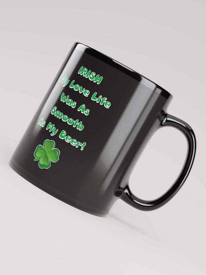 Irish My Love Life Was As Smooth As My Beer Funny Black Mug product image (5)